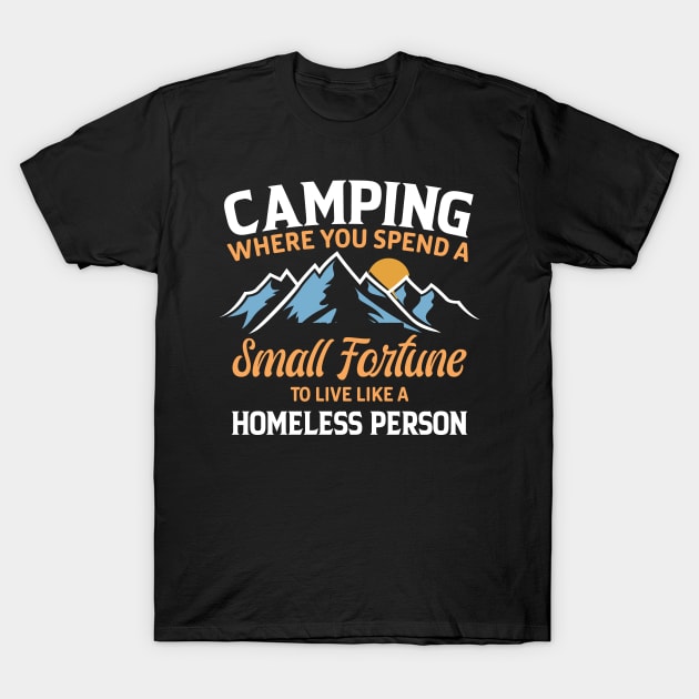 camping where you spend a small fortune to live like a homeless person RV T-Shirt by Donebe